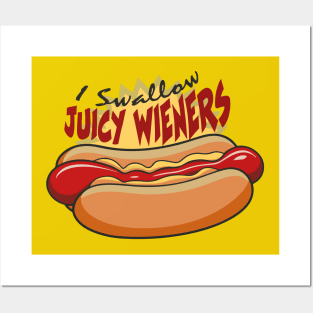 I Swallow Juicy Wieners Posters and Art